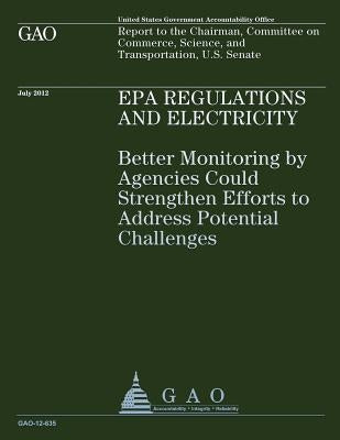 EPA Regulations and Electricity: Better Monitoring by Agencies Could Strengthen Efforts to Address Potential Challenges by U S Government Accountability Office
