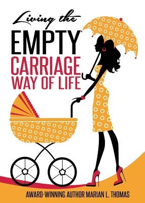 Living the Empty Carriage Way of Life by Thomas, Marian L.
