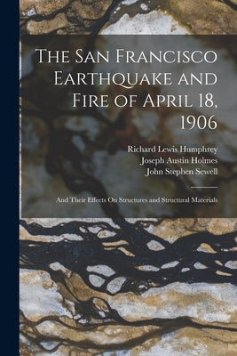 The San Francisco Earthquake and Fire of April 18, 1906: And Their Effects On Structures and Structural Materials by Gilbert, Grove Karl