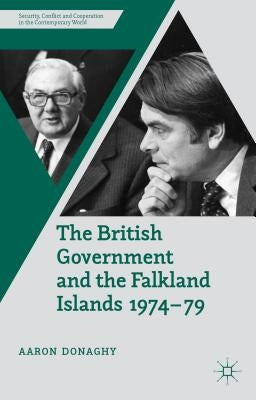 The British Government and the Falkland Islands, 1974-79 by Donaghy, A.