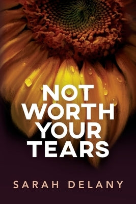 Not Worth Your Tears by Delany, Sarah