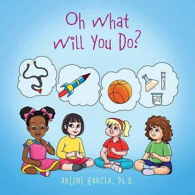 Oh What Will You Do? by Garcia, Arlene
