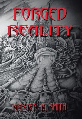 Forged Reality by Smith, Kristen