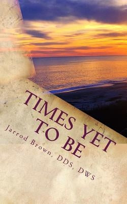 Times Yet To Be: a poetic year by Brown, Dws Jarrod