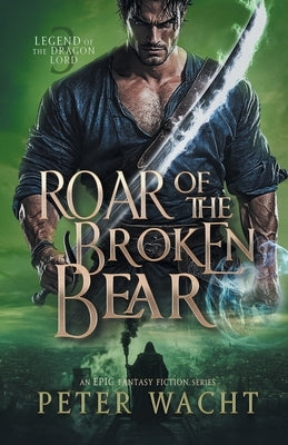 Roar of the Broken Bear by Wacht, Peter