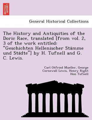 The History and Antiquities of the Doric Race, translated [from vol. 2, 3 of the work entitled: "Geschichten Hellenischer Stämme und Städt by Mueller, Carl Otfried