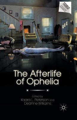 The Afterlife of Ophelia by Peterson, K.