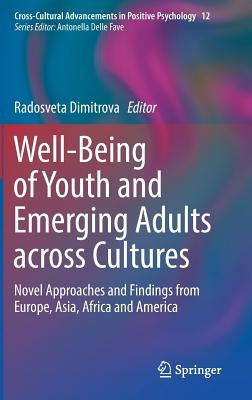 Well-Being of Youth and Emerging Adults Across Cultures: Novel Approaches and Findings from Europe, Asia, Africa and America by Dimitrova, Radosveta