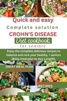 Quick and easy complete solution Crohn's disease diet cookbook: for seniors: Enjoy the complete delicious recipes to balance and cure your healthy, + by Cole, Jerry