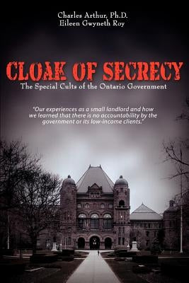 Cloak of Secrecy: The Special Cults of the Ontario Government by Arthur, Charles