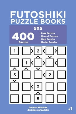 Futoshiki Puzzle Books - 400 Easy to Master Puzzles 5x5 (Volume 1) by Veider, Dart