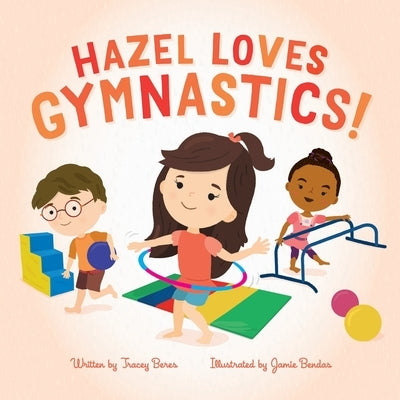 Hazel Loves Gymnastics! by Bendas, Jamie