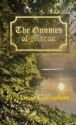 The Gnomes of Moran by Gillingham, Marcia