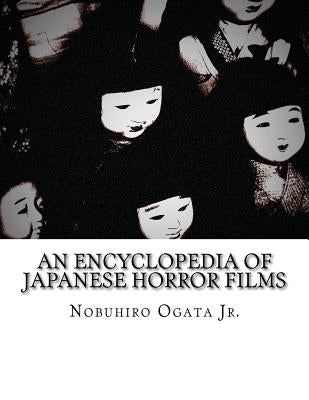 An Encyclopedia of Japanese Horror Films by Ogata Jr, Nobuhiro