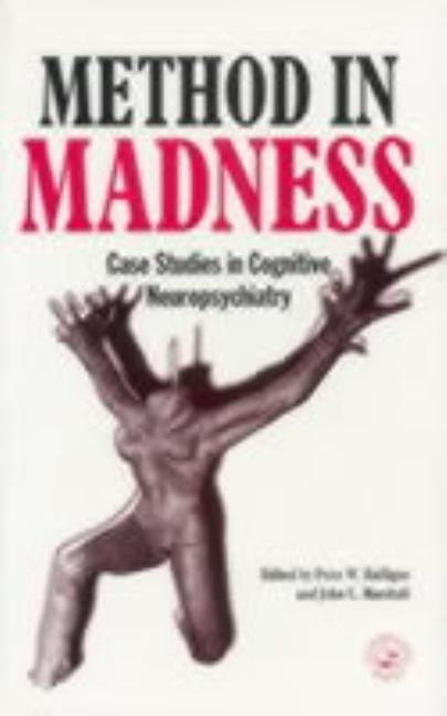 Method in Madness: Case Studies in Cognitive Neuropsychiatry by Halligan, Peter W.