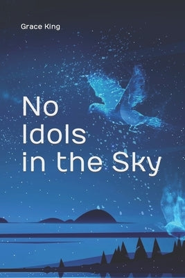 No Idols in the Sky: Poetry by King, Grace
