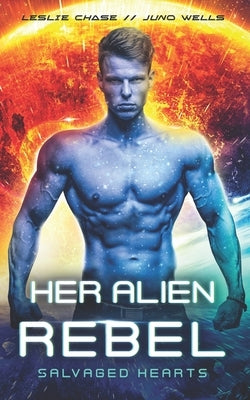 Her Alien Rebel by Wells, Juno