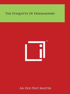 The Etiquette of Freemasonry by An Old Past Master