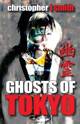 Ghosts of Tokyo by Smith, Christopher J.