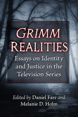 Grimm Realities: Essays on Identity and Justice in the Television Series by Farr, Daniel