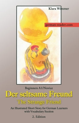 German Reader, Beginners A1/Novice - Der seltsame Freund / The Strange Friend: An Illustrated Short Story for German Learners with Vocabulary Section, by Wimmer, Klara