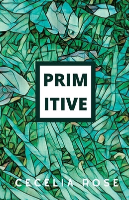Primitive by Rose, Cecelia
