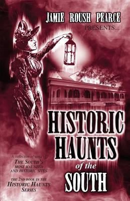 Historic Haunts of the South by Pearce, Jamie Roush