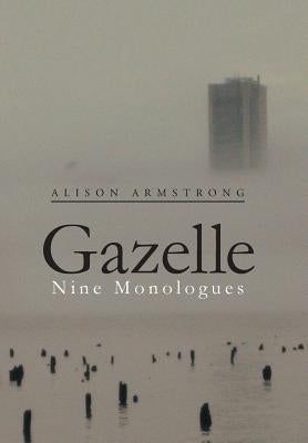 Gazelle: Nine Monologues by Armstrong, Alison