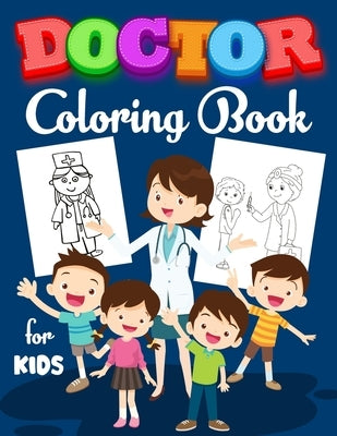 Doctor Coloring Book for Kids: Coloring Book for Mindfulness A Fun Kid Workbook Perfect Present for Children to Express Their Creativity and Develop by Xpert, Color