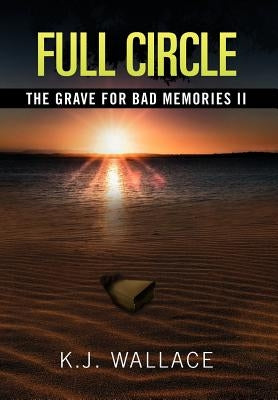 The Grave For Bad Memories Full Circle: Full Circle by Wallace, K. J.