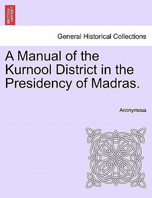 A Manual of the Kurnool District in the Presidency of Madras. by Anonymous