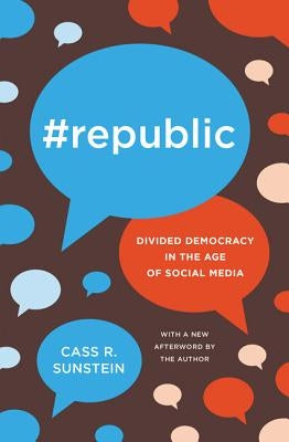 #Republic: Divided Democracy in the Age of Social Media by Sunstein, Cass