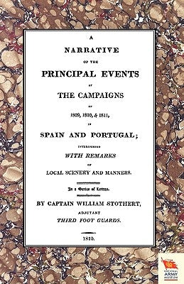 Narrative of the Principal Events of the Campaigns of 1809, 1810, & 1811 in Spain and Portugal by Stothert, Captain William