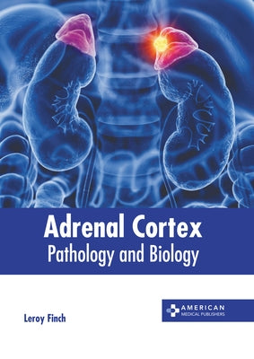 Adrenal Cortex: Pathology and Biology by Finch, Leroy