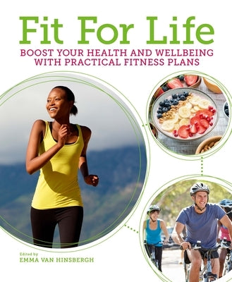 Fit for Life: Boost Your Health and Wellbeing with Practical Fitness Plans by Hinsbergh, Emma Van