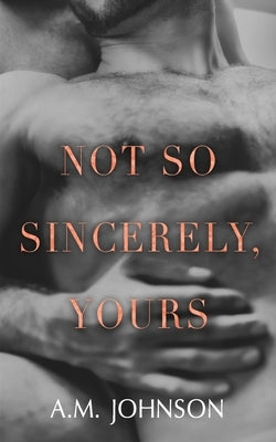 Not So Sincerely, Yours by Johnson, A. M.