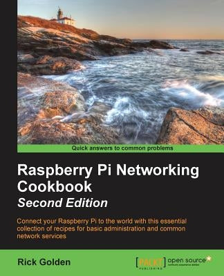 Raspberry Pi Networking Cookbook - Second Edition by Golden, Rick