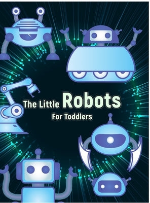 The Little Robots: Simple Robots Coloring Book for Toddlers by Luke, Jeff