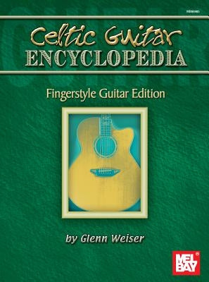 Celtic Guitar Encyclopedia - Fingerstyle Guitar Edition by Glenn Weiser
