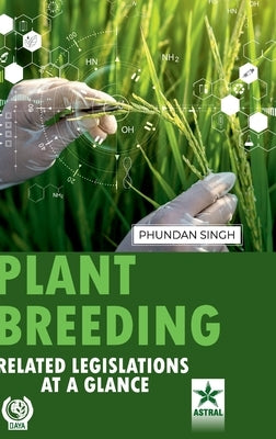 Plant Breeding: Related Legislations at a Glance by Singh, Phundan