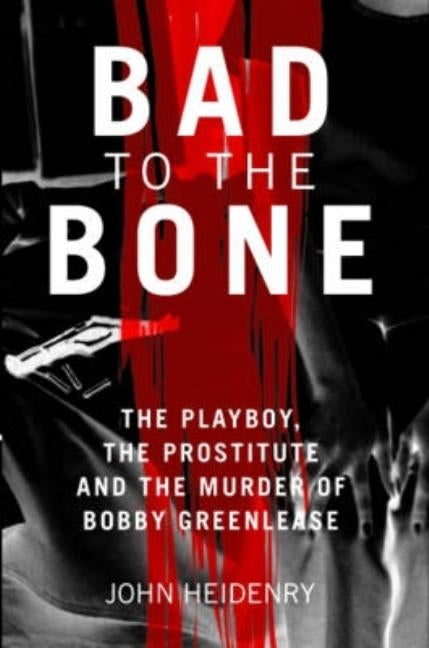 Bad To The Bone by Heidenry, John