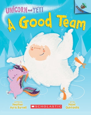 A Good Team: An Acorn Book (Unicorn and Yeti #2) (Library Edition): Volume 2 by Burnell, Heather Ayris