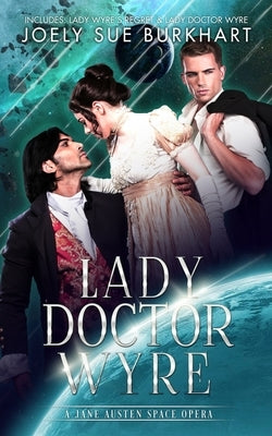 Lady Doctor Wyre: A Jane Austen Space Opera by Burkhart, Joely Sue