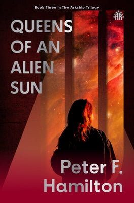 Queens of an Alien Sun: Arkship Trilogy Book III by Hamilton, Peter F.