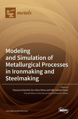 Modeling and Simulation of Metallurgical Processes in Ironmaking and Steelmaking by Echterhof, Thomas