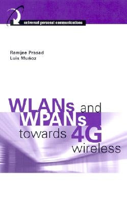 WLANs and WPANs Towards 4G Wireless by Prasad, Ramjee