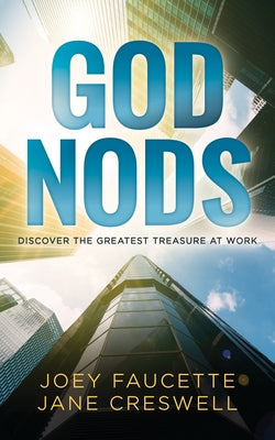 God Nods: Discover the Greatest Treasure at Work by Faucette, Joey