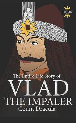 Vlad the Impaler: Dracula and Vampirism. The Entire Life Story by Hour, The History