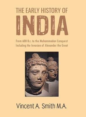 The Early Hisroy of India by A, Vincent Smith