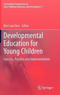 Developmental Education for Young Children: Concept, Practice and Implementation by Van Oers, Bert